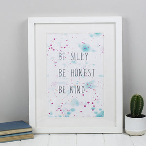 Be Silly, Be Honest, Be Kind Print (Unframed)