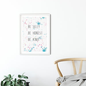 A gorgeous motivational print. This could be an ideal house warming or birthday gift for someone special. The background pattern is created with watercolours and the three statements on the front read, Be Silly, Be Honest, Be kind.
