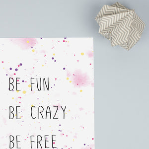 Be fun, be crazy, be free