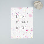 Be fun, be crazy, be free