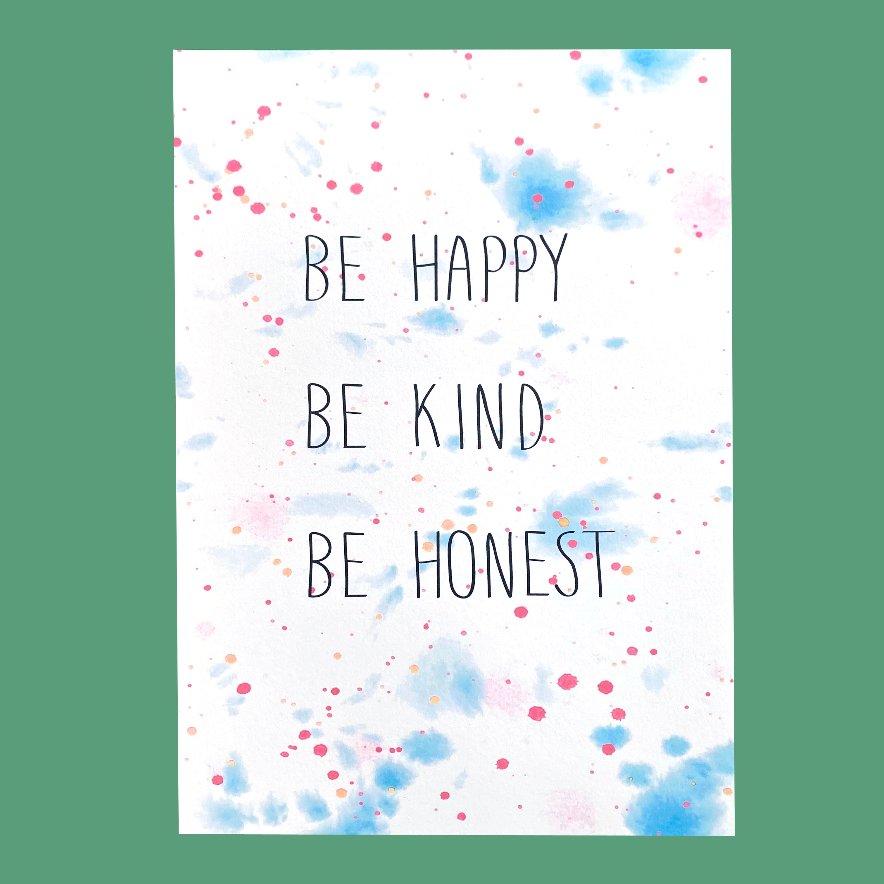 Be Happy, Be Kind, Be Honest, Sample Print A4