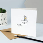A card for any occasion with an illustration of a little boat and the words "You float my boat"