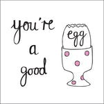 "You're A Good Egg" Card